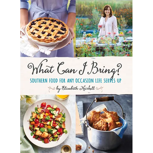 What Can I Bring?: Southern Food for Any Occasion Life Serves Up