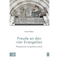 Freude an Den Vier Evangelien: Philosophische Und Geistliche Lekture