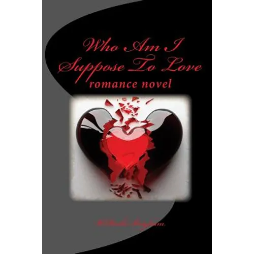 Who Am I Suppose To Love: romance novel