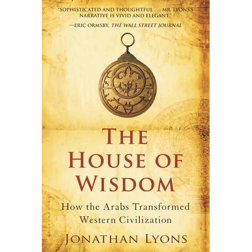 The House of Wisdom: How the Arabs Transformed Western Civilization