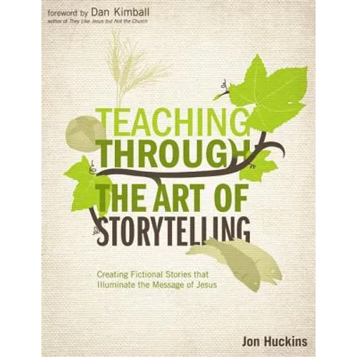 An Teaching Through the Art of Storytelling: Creating Fictional Stories That Illuminate the Message of Jesus