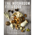The Mushroom Cookbook: A Guide to Edible Wild and Cultivated Mushrooms - And Delicious Seasonal Recipes to Cook with Them
