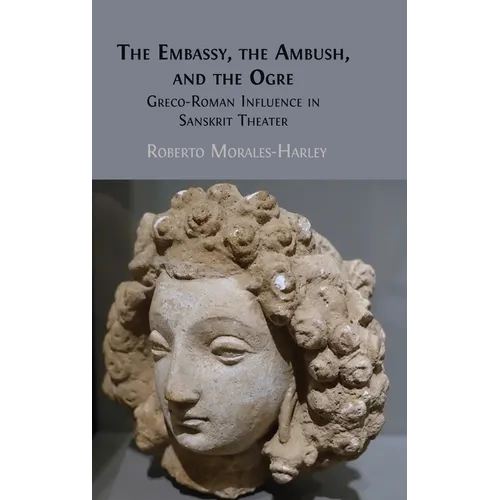 The Embassy, the Ambush, and the Ogre: Greco-Roman Influence in Sanskrit Theater