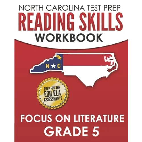 NORTH CAROLINA TEST PREP Reading Skills Workbook Focus on Literature Grade 5: Preparation for the End-of-Grade ELA/Reading Assessments