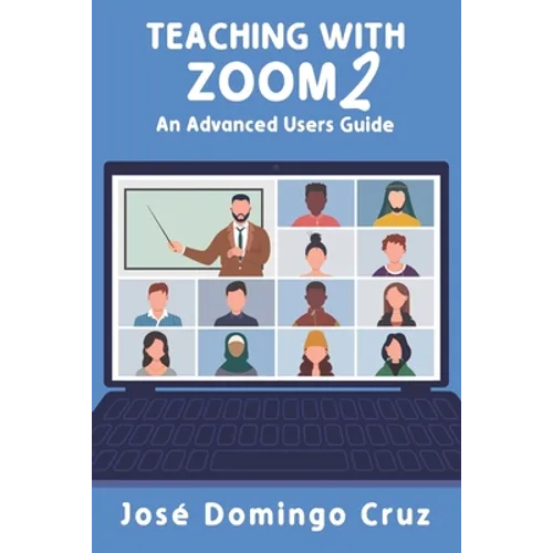 Teaching with Zoom 2: An Advanced Users Guide