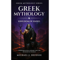 Greek Mythology: Underworld Myths, Chthonic Gods, and the Secrets of the Dead