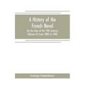 A history of the French novel (to the close of the 19th century) (Volume II) From 1800 to 1900