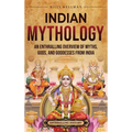 Indian Mythology: An Enthralling Overview of Myths, Gods, and Goddesses from India