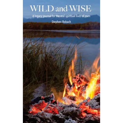 Wild and Wise - A legacy journal for the real spiritual lives of men