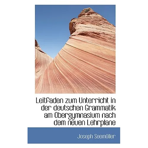 Leitfaden Zum Unterricht in Der Deutschen Grammatik Am Obergymnasium Nach Dem Neuen Lehrplane
