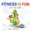 Fitness Is Fun Outdoor: Fitness and Physical Activity; Fun Games and Activities; Live for the Moment; Wellness; Wellbeing; How to be Healthy; Motivati