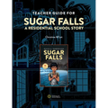 Teacher Guide for Sugar Falls: Learning about the History and Legacy of Residential Schools in Grades 9-12