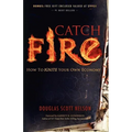 Catch Fire: How to Ignite Your Own Economy