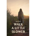Walk a Little Slower