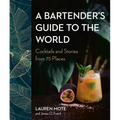 A Bartender's Guide to the World: Cocktails and Stories from 75 Places