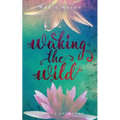 Waking the Wild: a poetry collection