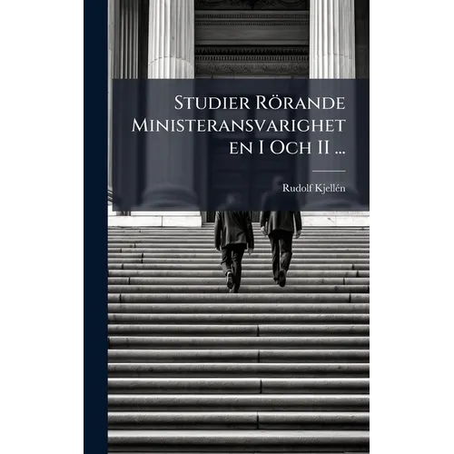 Studier Rörande Ministeransvarigheten I Och II ...