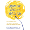 Bouncing Back from Rejection: Build the Resilience You Need to Get Back Up When Life Knocks You Down