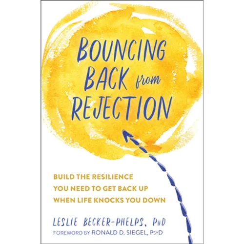Bouncing Back from Rejection: Build the Resilience You Need to Get Back Up When Life Knocks You Down
