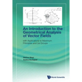 Introduction to the Geometrical Analysis of Vector Fields, An: With Applications to Maximum Principles and Lie Groups