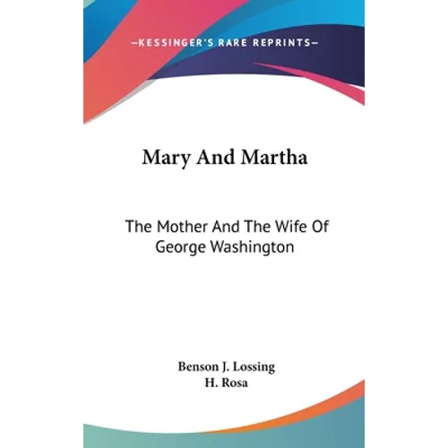 Mary And Martha: The Mother And The Wife Of George Washington