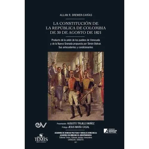 LA CONSTITUCIÓN DE LA REPÚBLICA DE COLOMBIA DE 30 DE AGOSTO DE 1821. Producto de la unión de los pueblos de Venezuela y de la Nueva Granada propuesta