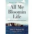 All Me Bloomin Life: Volume 1 - Life in the Navy, Recollections of a Cold War Naval Career