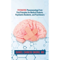 Psychiatric Phenomenology From First Principles for Medical Students, Psychiatric Residents, and Practitioners
