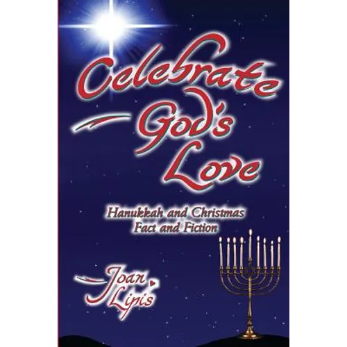 Celebrate God's Love: Hanukkah and Christmas Fact and Fiction