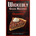 Wickedly Good Recipes - Desserts: A Decadent Journey Through Outrageous Desserts