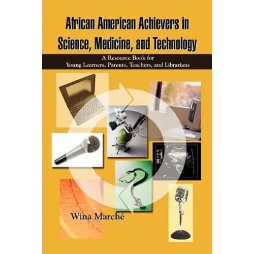 African American Achievers in Science, Medicine, and Technology: A Resource Book for Young Learners, Parents, Teachers, and Librarians