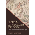 Jesus and Other Sons of God: Luke's Christology and Mediterranean Myth