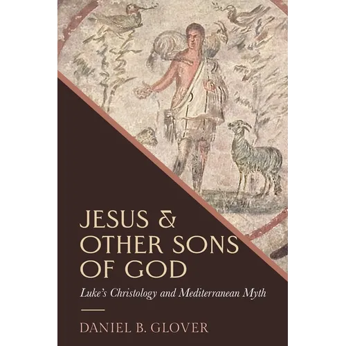 Jesus and Other Sons of God: Luke's Christology and Mediterranean Myth