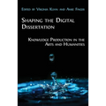 Shaping the Digital Dissertation: Knowledge Production in the Arts and Humanities