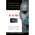 A is for Ox: The Collapse of Literacy and the Rise of Violence in an Electronic Age