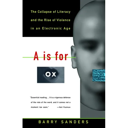 A is for Ox: The Collapse of Literacy and the Rise of Violence in an Electronic Age