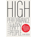 High Performance Through Happy People: How to Build a Highly Successful Company Fuelled by a World-Class Culture