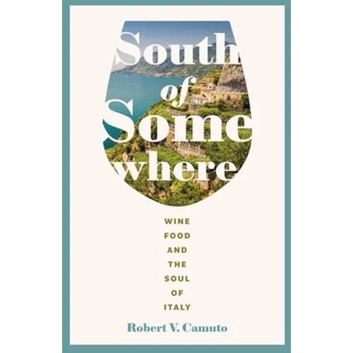 South of Somewhere: Wine, Food, and the Soul of Italy