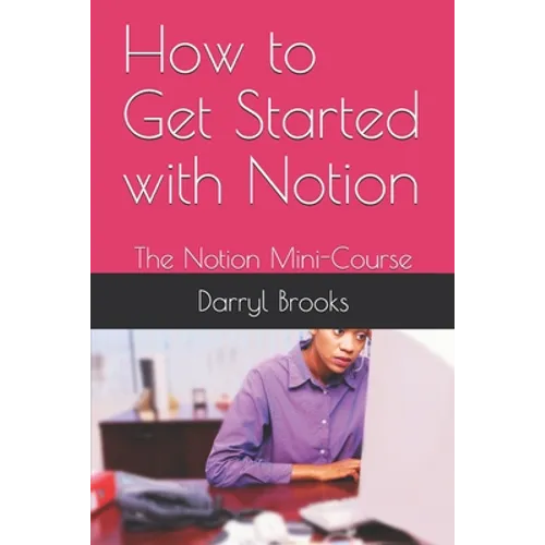 How to Get Started with Notion: The Notion Mini-Course