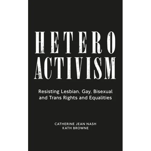 Heteroactivism: Resisting Lesbian, Gay, Bisexual and Trans Rights and Equalities