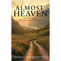 Almost Heaven: True Stories of Faith and Country Life in West Virginia