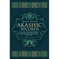 Akashic Records: Unlocking the Secret Universal Knowledge and Nature of the Akasha Including Prayer, Guided Meditation, and Akashic Tarot Reading