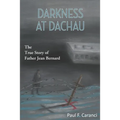 Darkness at Dachau: The True Story of Father Jean Bernard