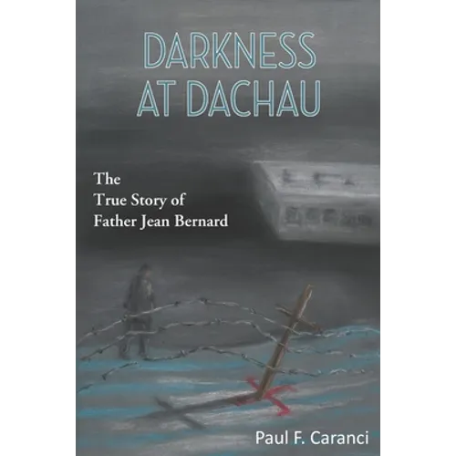 Darkness at Dachau: The True Story of Father Jean Bernard