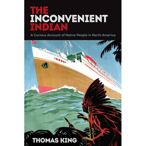 The Inconvenient Indian: A Curious Account of Native People in North America