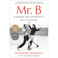 Mr. B: George Balanchine's 20th Century