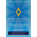 Sanación Centrada En El Alma: El Extraordinario Viaje de un Psicólogo a las Dimensiones de las Sub-personalidades, los Espíritus y las Vidas Pasadas