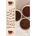 Coffee Tasting Journal: Coffee Drinker Notebook To Record Coffee Varieties, Aroma, And Flavors, Roasting, Brewing Methods, Rating Book For Coffee Love