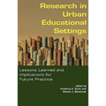 Research in Urban Educational Settings: Lessons Learned and Implications for Future Practice
