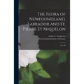 The Flora of Newfoundland, Labrador and St. Pierre Et Miquelon [microform]: Part III